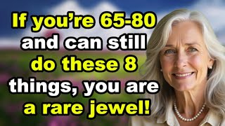 If You’re 65-80 and Can Still Do These 8 Things, You Are a Rare Jewel – Signs of Exceptional Aging