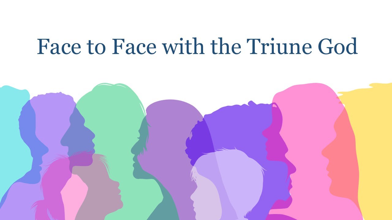 Face to Face with the Triune God - Dr. Marty Folsom
