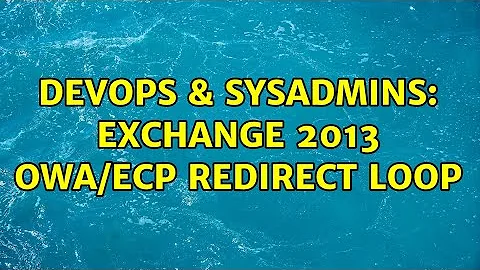 DevOps & SysAdmins: Exchange 2013 OWA/ECP redirect loop