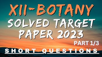 XII-BOTANY | SOLVED TARGET PAPER 2023 | SHORT ANSWERS | PART 1/3 | SINDH BOARD.