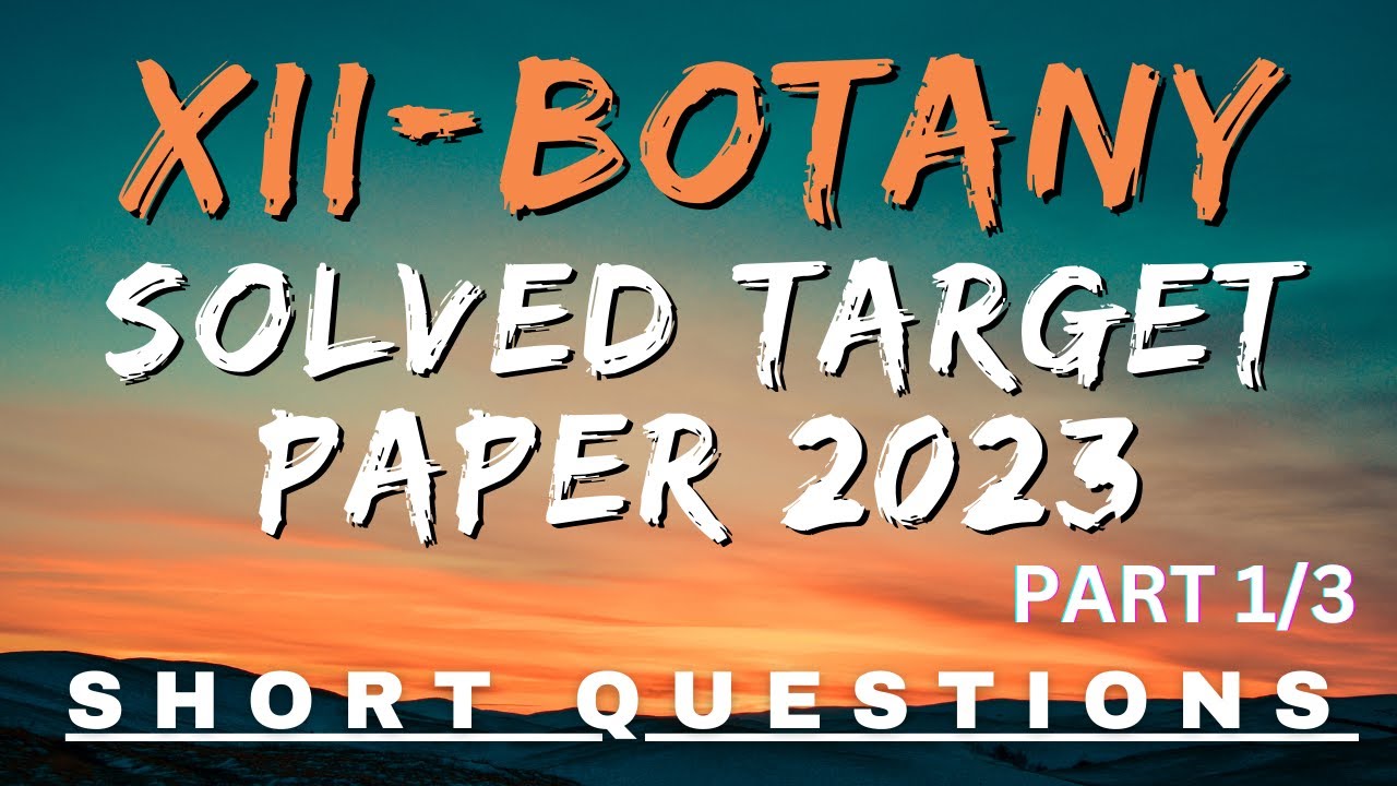 XIIBOTANY SOLVED TARGET PAPER 2023 SHORT ANSWERS PART 1/3 SINDH BOARD. YouTube