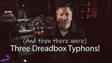 (And then there were) Three Dreadbox Typhons