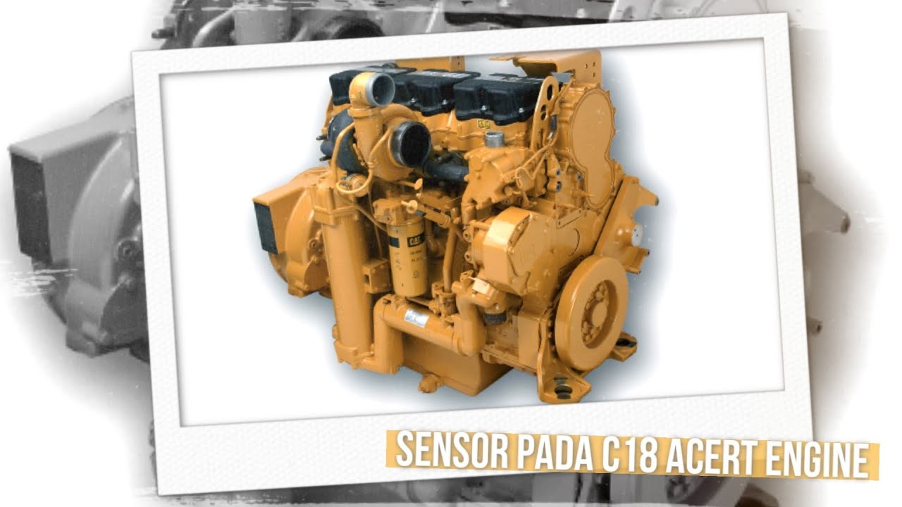 MEMAHAMI FUNGSI DAN JENIS SENSOR PADA C18 ACERT ENGINE BAGIAN 1