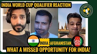 Missed Opportunity for INDIAN Football! | AFGHANISTAN vs INDIA WORLD CUP QUALIFIER Match Reaction