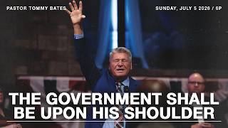 The Government Shall be Upon His Shoulder | Pastor Tommy Bates | 7/5/26 PM