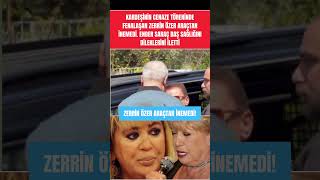 Zerrin Özer Kardeşini Son Yolculuğunda Fenalaştı Araçtan Inemediender Saraç Baş Sağlığı Diledi