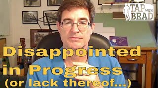 Disappointed In Progress Or Lack Thereof... - Tapping With Brad Yates