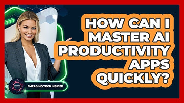 How Can I Master AI Productivity Apps Quickly? - Emerging Tech Insider