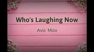 Ava Max - Who's Laughing Now (Lyrics)