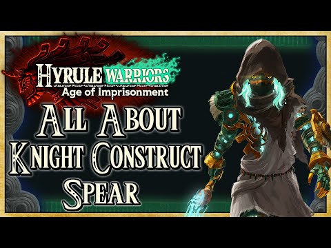 All About Knight Construct (SPEARS GUIDE) - Hyrule Warriors: Age of Imprisonment | Warriors Dojo