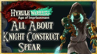 All About Knight Construct (SPEARS GUIDE) - Hyrule Warriors: Age of Imprisonment | Warriors Dojo