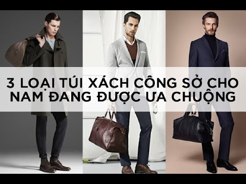 3 LOẠI TÚI XÁCH CÔNG SỞ CHO NAM ĐANG ĐƯỢC ƯA CHUỘNG