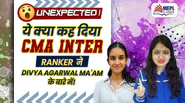 ये क्या कह दिया 🫢"CMA INTER RANKER" ने Divya Agarwal Mam के बारे में | MEPL Classes