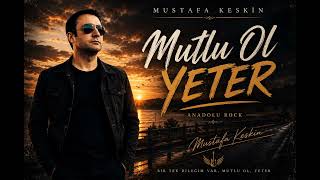 Mutlu Ol Yeter Anadolu Rock - Mustafa Keskin (Official Audio)