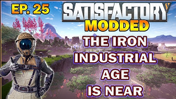 Satisfactory Modded Start from Scratch. The Iron Industrial Revolution is Near! EP.25