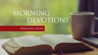 Daily Devotions - Rescuing Souls (August 16, 2021)