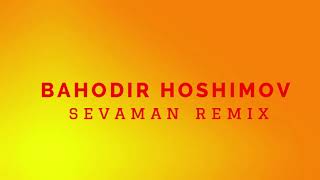 Bahodir Hoshimov - Sevaman remix (Audio)