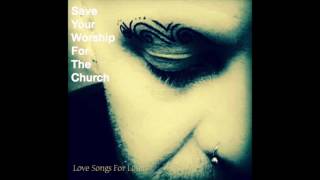Miniatura de vídeo de "Love songs for Losers - Save Your Worship For The Church"