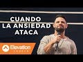 Cuando la ansiedad ataca | Elevation Español | Pastor Steven Furtick