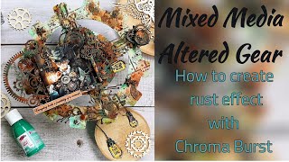 New Invention Mixed media Altered Gear | How to create rust effect with immix chroma Burst