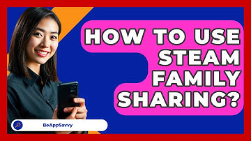 How To Use Steam Family Sharing? - Be App Savvy