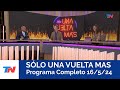 SÓLO UNA VUELTA MAS I Programa Completo 16/5/24