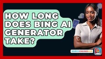 How Long Does Bing AI Generator Take? - SearchEnginesHub.com