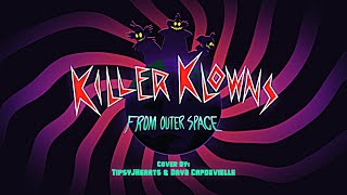 Killer Klowns From Outer Space  Dave Capdevielle & TipsyJHearts