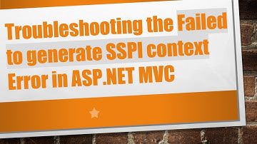 Troubleshooting the Failed to generate SSPI context Error in ASP.NET MVC