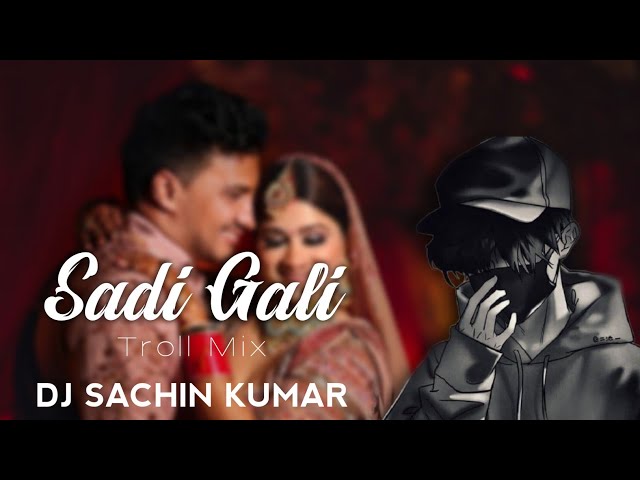 || Sadi Gali (Troll Mix) - FULL PARTY 💃 REMIX WEDDING SONG SPECIAL DJ SACHIN KUMAR class=