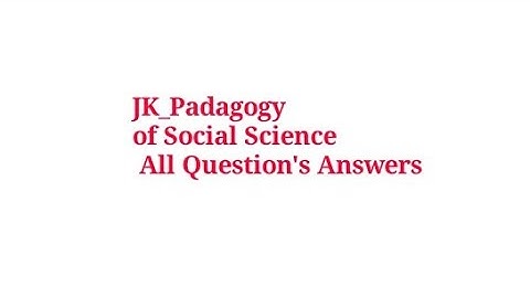 JK_Padagogy of Social Science All Question