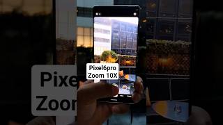 Super Res Zoom Google Pixel6Pro