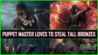 Gwent | Puppet Master Loves to Steal Tall Bronzes | Obey Your Master Please!