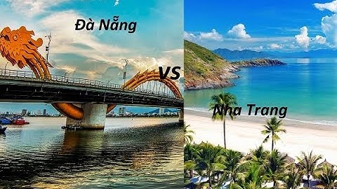 So sánh cảnh đẹp nha trang vs đà nẵng