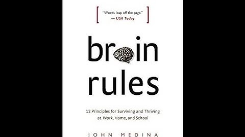 Brain Rules: 12 Principles for Surviving and Thriving at Work, Home and School