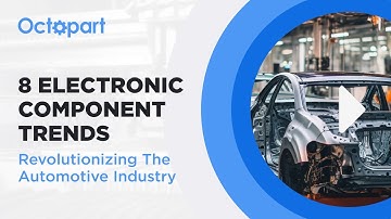8 Electronic Component Trends Revolutionizing the Automotive Industry