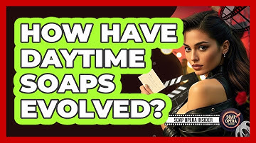 How Have Daytime Soaps Evolved?
