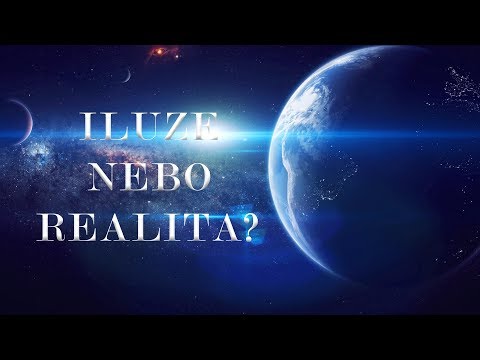 ILUZE NEBO REALITA? Vybíráš Ty sám.