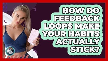 How Do Feedback Loops Make Your Habits Actually Stick? - Habit Hacks Hub