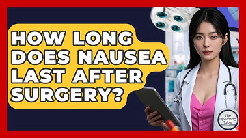 How Long Does Nausea Last After Surgery? - The Operating Table