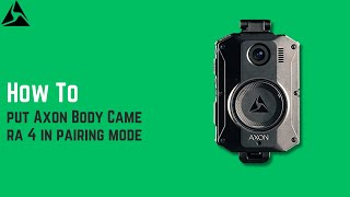 How to put Axon Body Camera 4 in pairing mode – Activate Pairing Mode