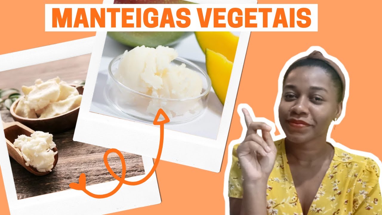 TUDO SOBRE O USO DA MANTEIGA VEGETAL NOS CUIDADOS DO CABELO E PELE