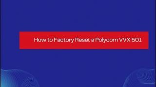 How to Factory Reset Polycom VVX 501