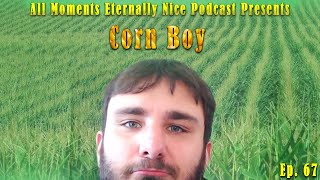 I Come From Corn(Safe for work if your boss is asleep)  Ep. 67