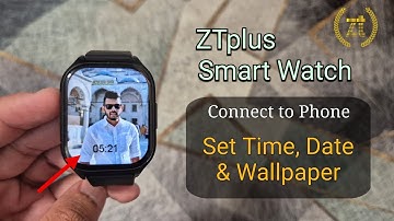 ZTplus Smartwatch Connect To Phone | Set Time, Date & Wallpaper ZTplus Smart Watch