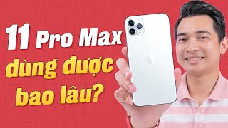 Bây giờ mua iPhone 11 Pro Max thì còn dùng được bao lâu ???