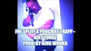 Fnf Spliff X Poochiee Trapp Aint Yourz Prod By King Wonka