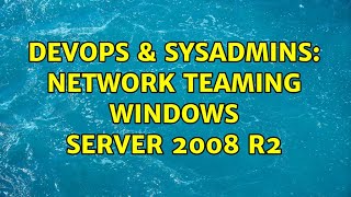 DevOps & SysAdmins: Network teaming Windows Server 2008 R2 Wealth