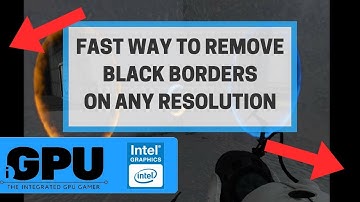 Remove Black Borders Or Full Screen On Lower Resolutions (Intel HD)