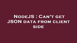 NodeJS : Can't get JSON data from client side